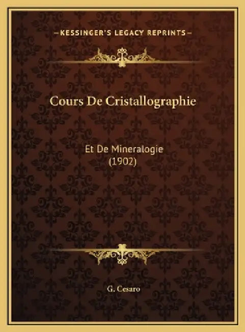 Cours De Cristallographie: Et De Mineralogie (1902) by G. Cesaro