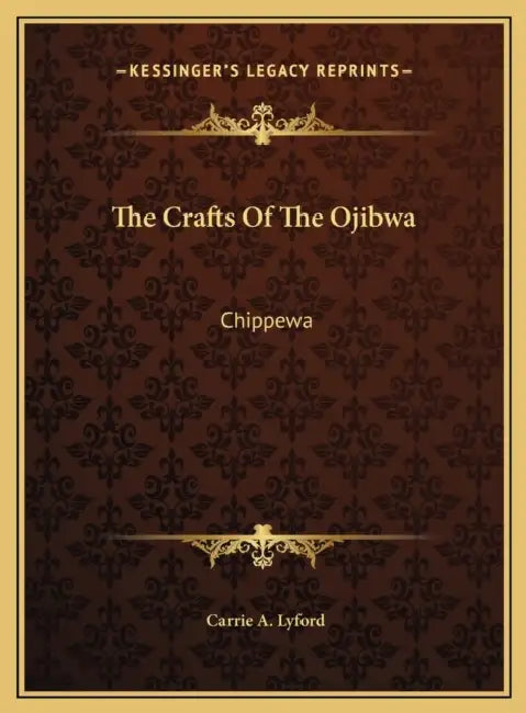 The Crafts Of The Ojibwa: Chippewa by Carrie a. Lyford