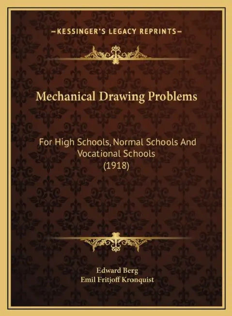 Mechanical Drawing Problems: For High Schools, Normal Schools And Vocational Schools (1918) by Edward Berg, Emil Fritjoff Kronquist