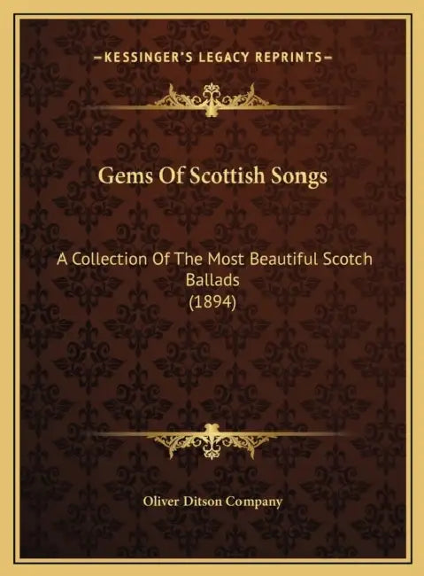 Gems Of Scottish Songs: A Collection Of The Most Beautiful Scotch Ballads (1894) by Oliver Ditson Company