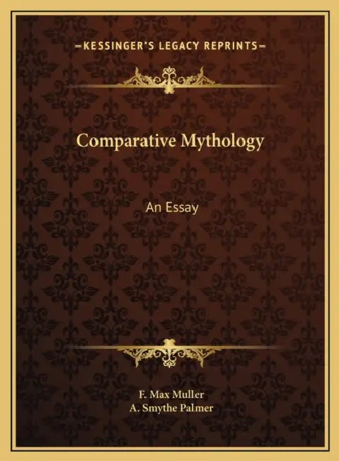 Comparative Mythology: An Essay by F. Max Muller, A. Smythe Palmer