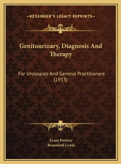 Genitourinary, Diagnosis And Therapy: For Urologists And General Practitioners (1913) by Ernst Portner, Bransford Lewis