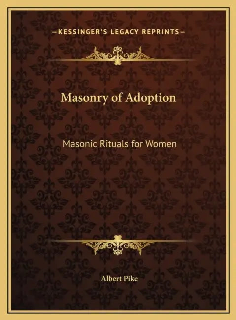 Masonry of Adoption: Masonic Rituals for Women by Albert Pike