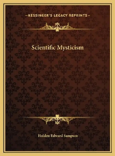 Scientific Mysticism by Holden Edward Sampson