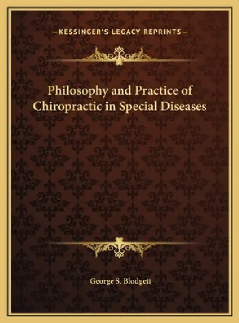 Philosophy and Practice of Chiropractic in Special Diseases by George S. Blodgett