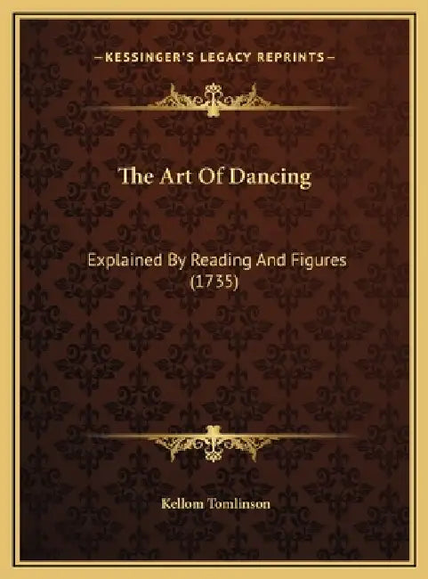 The Art Of Dancing: Explained By Reading And Figures (1735) by Kellom Tomlinson