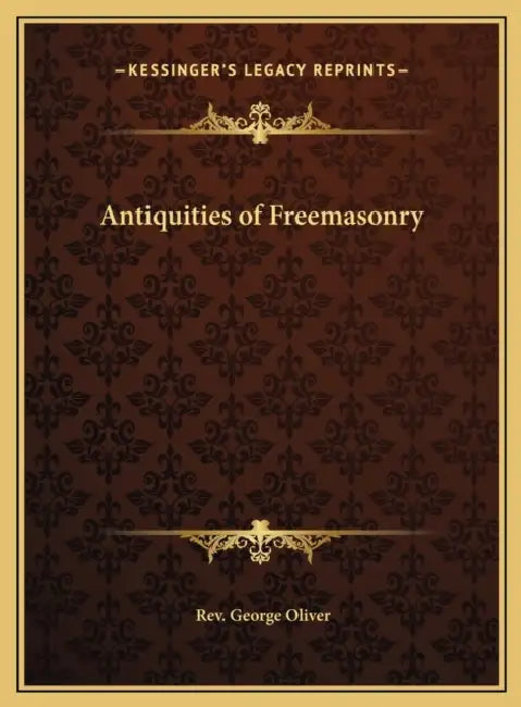 Antiquities of Freemasonry by George Oliver