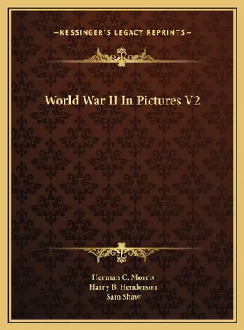 World War II In Pictures V2 by Herman C. Morris, Harry B. Henderson, Sam Shaw