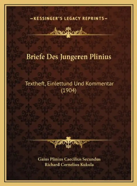 Briefe Des Jungeren Plinius: Textheft, Einlettund Und Kommentar (1904) by Gaius Plinius Caecilius Secundus, Richard Cornelius Kukula