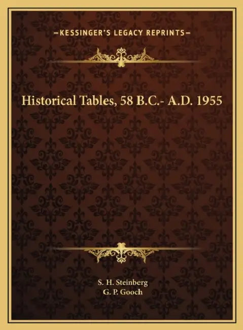 Historical Tables, 58 B.C.- A.D. 1955 by S. H. Steinberg, G. P. Gooch
