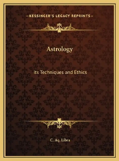 Astrology: Its Techniques and Ethics by C. Aq Libra