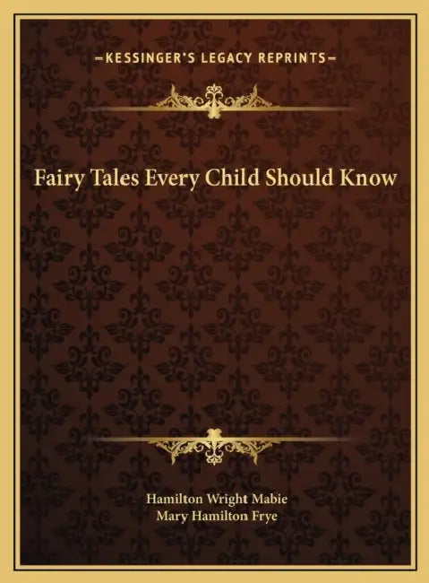 Fairy Tales Every Child Should Know by Hamilton Wright Mabie, Mary Hamilton Frye