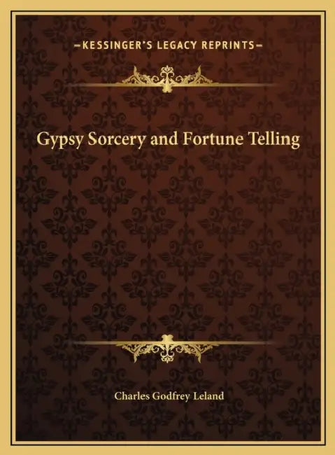 Gypsy Sorcery and Fortune Telling by Charles Godfrey Leland