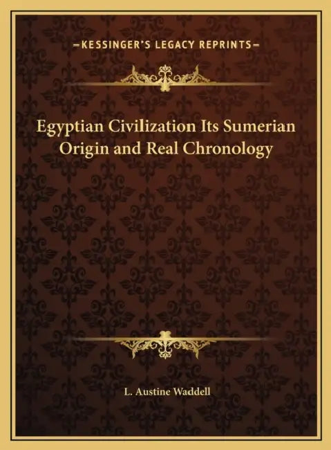 Egyptian Civilization Its Sumerian Origin and Real Chronology by L. Austine Waddell
