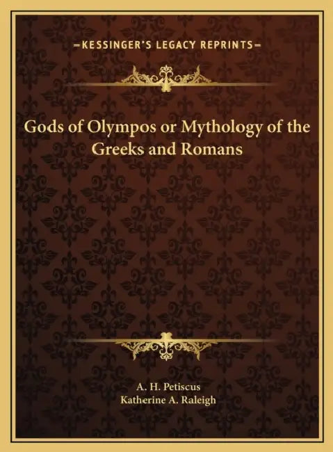 Gods of Olympos or Mythology of the Greeks and Romans by A. H. Petiscus, Katherine A. Raleigh