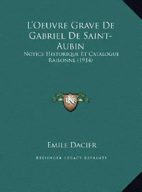 L'Oeuvre Grave De Gabriel De Saint-Aubin: Notice Historique Et Catalogue Raisonne (1914) by Emile Dacier