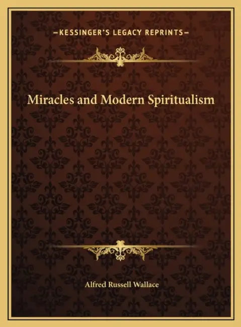 Miracles and Modern Spiritualism by Alfred Russell Wallace