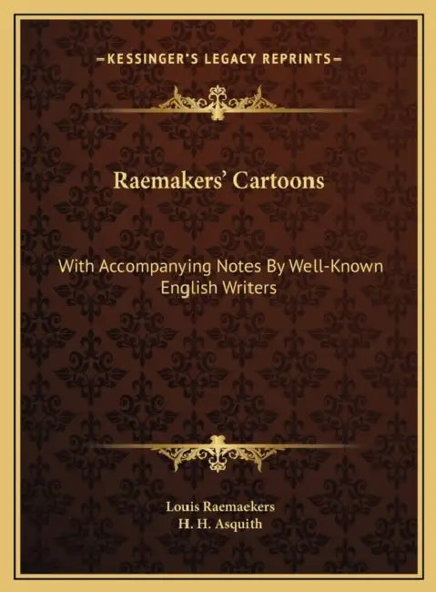 Raemakers' Cartoons: With Accompanying Notes By Well-Known English Writers by Louis Raemaekers, H. H. Asquith