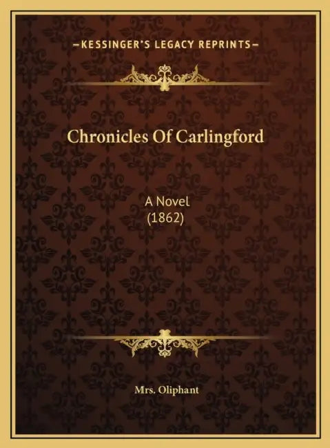 Chronicles Of Carlingford: A Novel (1862) by Oliphant