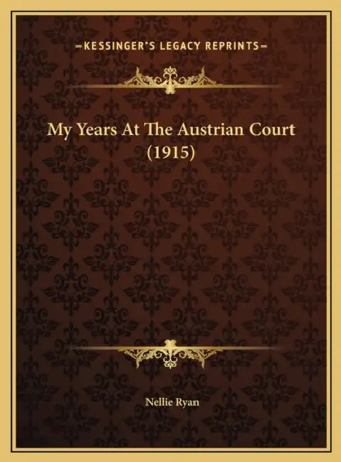 My Years At The Austrian Court (1915) by Nellie Ryan
