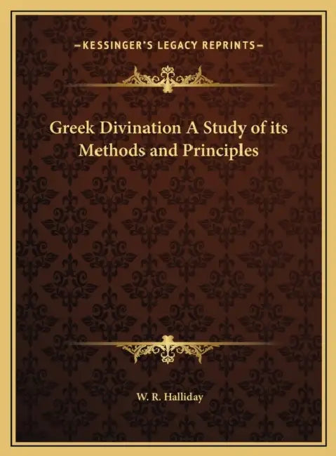 Greek Divination A Study of its Methods and Principles by W. R. Halliday