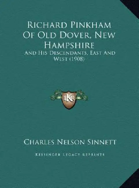 Richard Pinkham Of Old Dover, New Hampshire: And His Descendants, East And West (1908) by Charles Nelson Sinnett