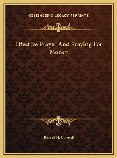 Effective Prayer And Praying For Money by Russell H. Conwell