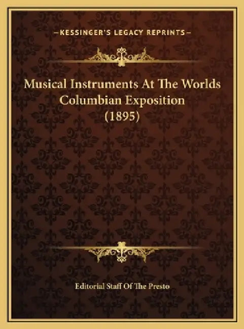 Musical Instruments At The Worlds Columbian Exposition (1895) by Editorial Staff of the Presto