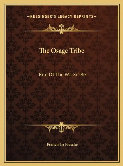 The Osage Tribe: Rite Of The Wa-Xo'-Be by Francis La Flesche