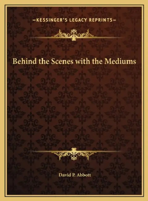 Behind the Scenes with the Mediums by David P. Abbott