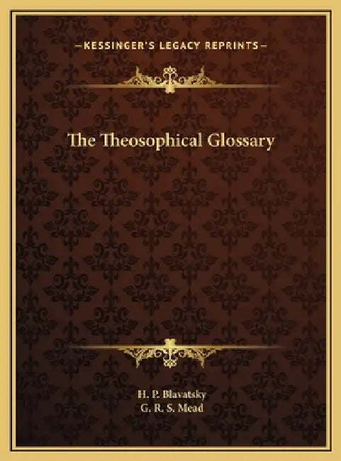 The Theosophical Glossary by H. P. Blavatsky, G. R. S. Mead