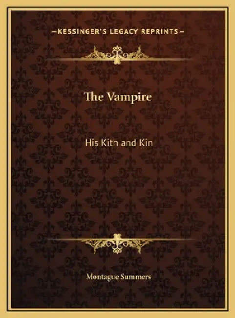 The Vampire: His Kith and Kin by Montague Summers