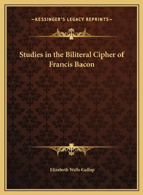 Studies in the Biliteral Cipher of Francis Bacon by Elizabeth Wells Gallup