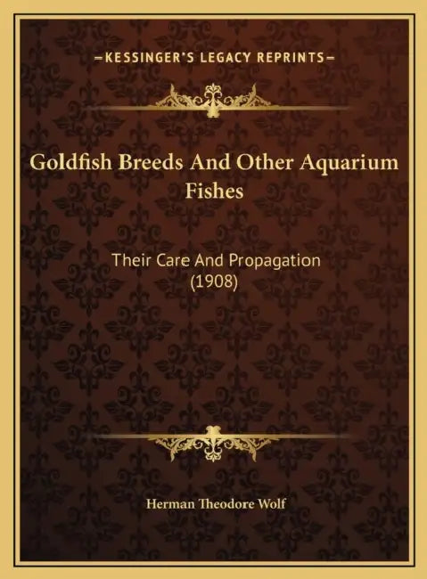 Goldfish Breeds And Other Aquarium Fishes: Their Care And Propagation (1908) by Herman Theodore Wolf