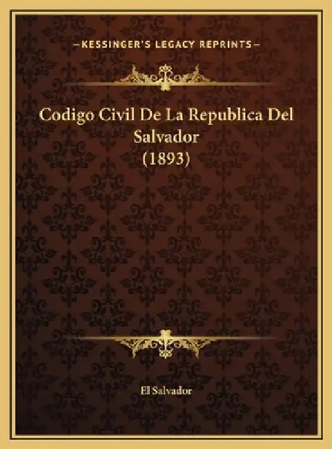 Codigo Civil De La Republica Del Salvador (1893) by El Salvador