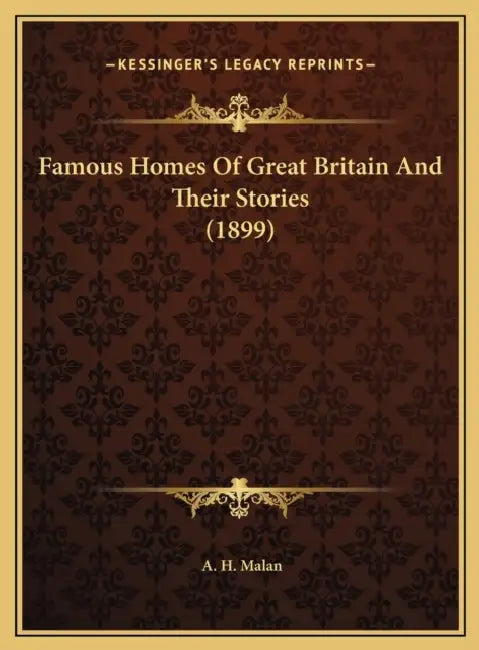Famous Homes Of Great Britain And Their Stories (1899) by A. H. Malan