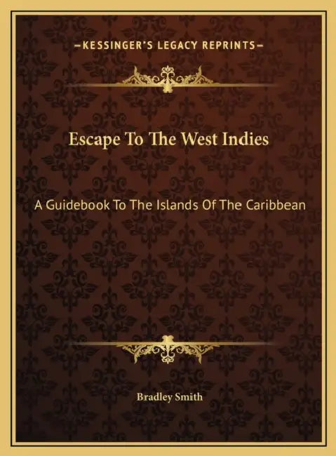 Escape To The West Indies: A Guidebook To The Islands Of The Caribbean by Bradley Smith