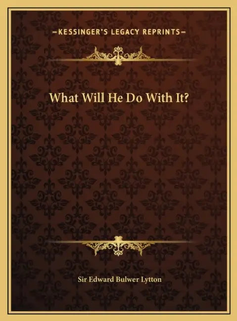 What Will He Do With It? by Edward Bulwer Lytton