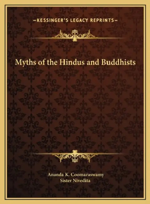 Myths of the Hindus and Buddhists by Ananda K. Coomaraswamy, Sister Nivedita