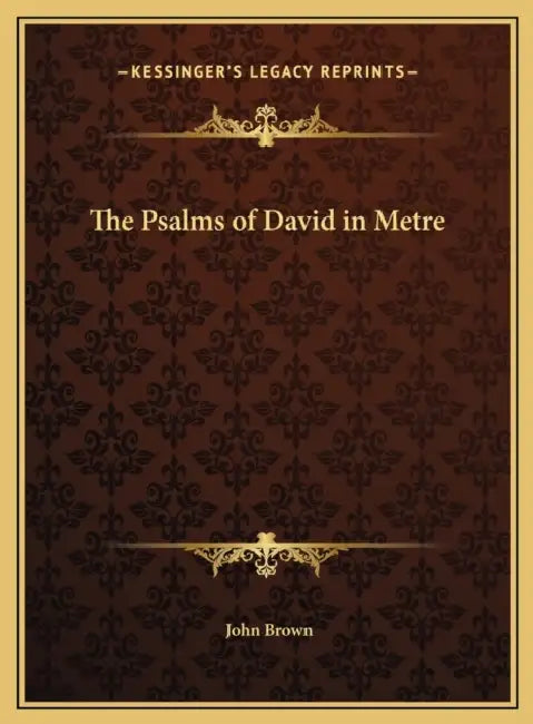 The Psalms of David in Metre by John Brown