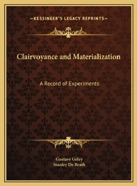 Clairvoyance and Materialization: A Record of Experiments by Gustave Geley, Stanley de Brath
