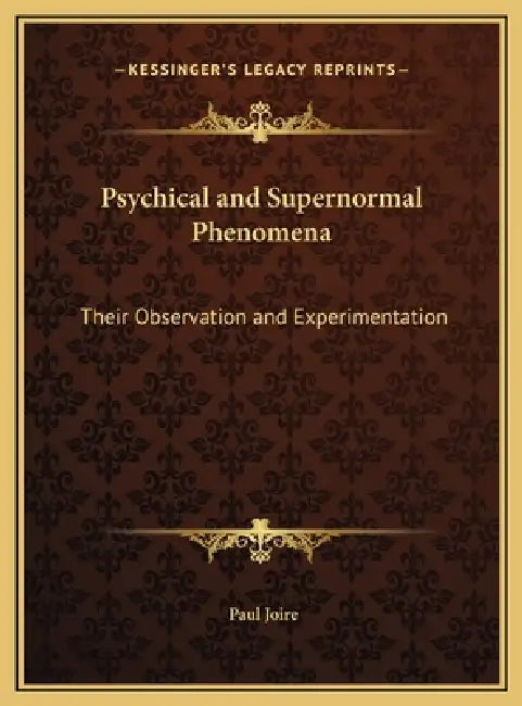 Psychical and Supernormal Phenomena: Their Observation and Experimentation by Paul Joire