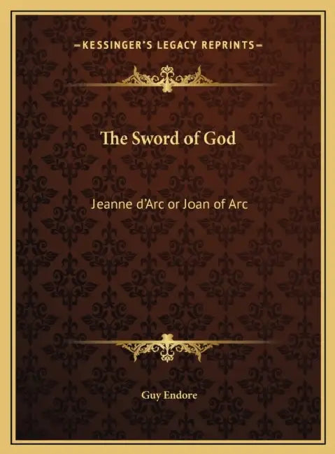 The Sword of God: Jeanne d'Arc or Joan of Arc by Guy Endore