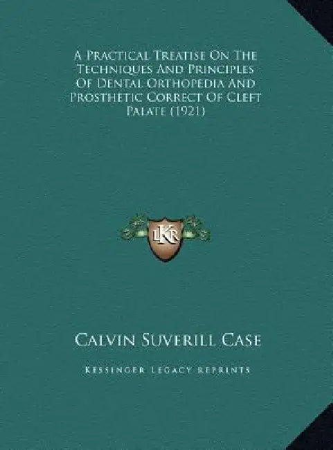 A Practical Treatise On The Techniques And Principles Of Dental Orthopedia And Prosthetic Correct Of Cleft Palate (1921) by Calvin Suverill Case