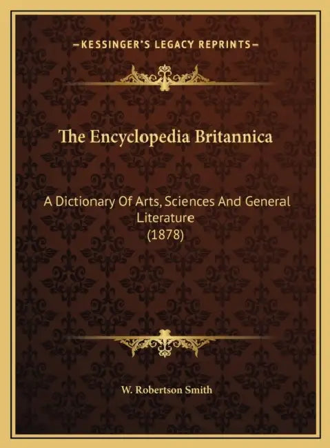 The Encyclopedia Britannica: A Dictionary Of Arts, Sciences And General Literature (1878) by W. Robertson Smith