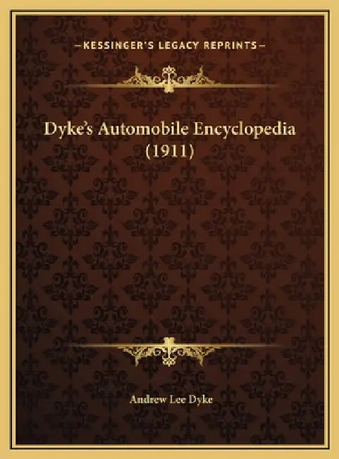 Dyke's Automobile Encyclopedia (1911) by Andrew Lee Dyke