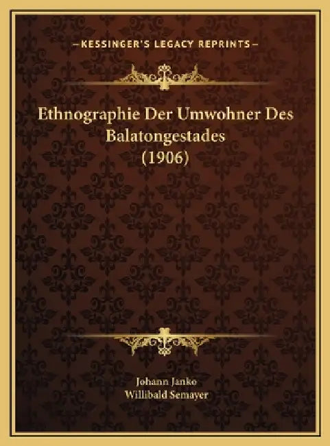 Ethnographie Der Umwohner Des Balatongestades (1906) by Johann Janko, Willibald Semayer