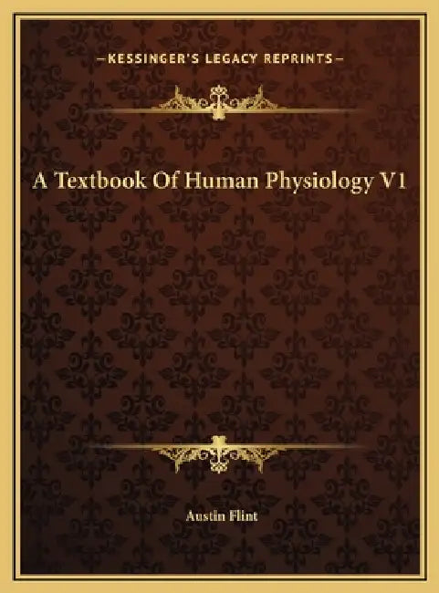 A Textbook Of Human Physiology V1 by Austin Flint