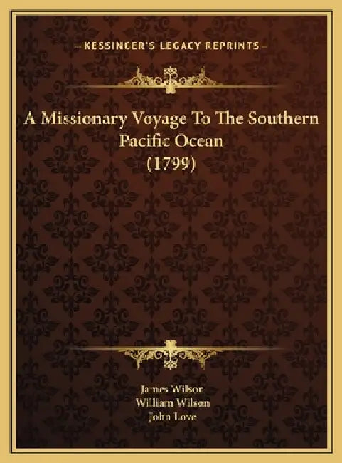 A Missionary Voyage To The Southern Pacific Ocean (1799) by James Wilson, William Wilson, John Love