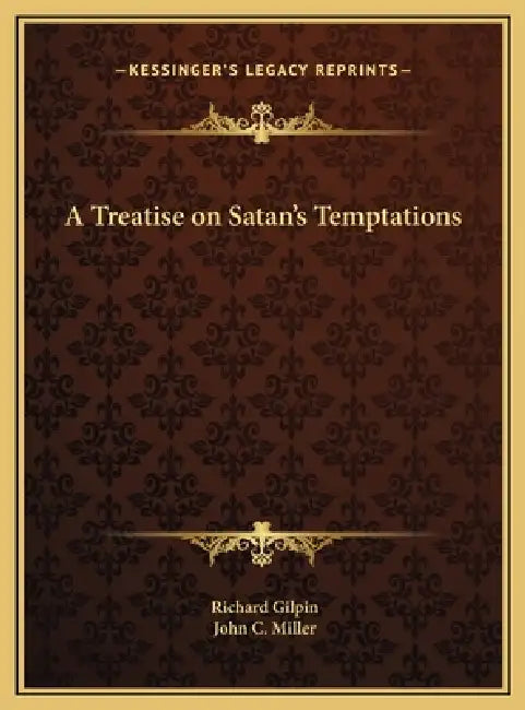 A Treatise on Satan's Temptations by Richard Gilpin, John C. Miller